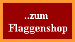 hier gehts zur Flaggenbestellung