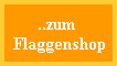 hier gehts zur Flaggenbestellung